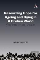 Resourcing Hope For Ageing And Dying In A Broken World