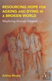 Resourcing Hope For Ageing And Dying In A Broken World