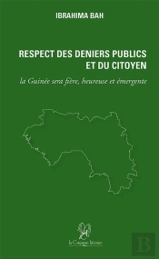 Respect Des Deniers Publics Et Du Citoyen : La Guinee Sera Fiere, Heureuse Et Emergente