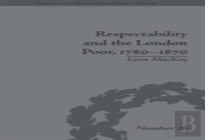 Respectability And The London Poor, 1780â€“1870