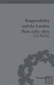 Respectability And The London Poor, 1780â€“1870