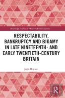 Respectability, Bankruptcy And Bigamy In Late Nineteenth- And Early Twentieth-Century Britain