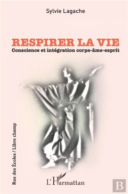 Bertrand.pt - Respirer La Vie ; Conscience Et Intégration Corps-Âme-Esprit
