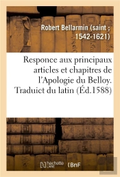 Responce Aux Principaux Articles Et Chapitres De L'Apologie Du Belloy, Faulsement Et À Faux Tiltre : Inscrite Apologie Catholique, Pour La Succession De Henry Roy De Navarre À La Couronne De France