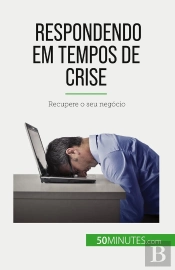 Respondendo Em Tempos De Crise : Recupere O Seu Negócio