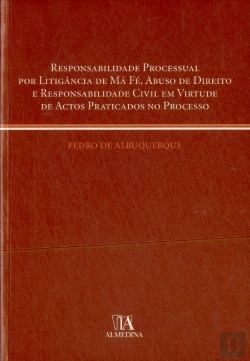 Bertrand.pt - Responsabilidade Processual por Litigância de Má Fé, Abuso de Direito e Responsabilidade Civil
