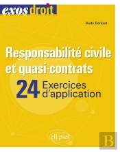 Responsabilité Civile Et Quasi-Contrats : 24 Exercices