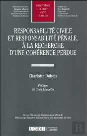 Responsabilité Civile Et Responsabilité Pénale ; À La Recherche D'Une Cohérence Perdue