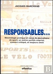 Responsables ; Déontologie Pratique Et Vécue Du Journalisme De Sport, D'Un Métier Souvent Critiqué