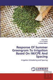 Response Of Summer Greengram To Irrigation Based On Iw/Cpe And Spacing