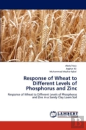 Response Of Wheat To Different Levels Of Phosphorus And Zinc