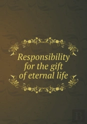 Responsibility For The Gift Of Eternal Life