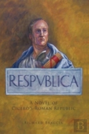 Respublica: A Novel Of Cicero'S Roman Re