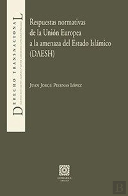 Bertrand.pt - Respuestas Normativas De La Unión Europea A La Amenaza Del Estado Islámico (Daesh)