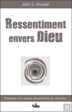 Bertrand.pt - Ressentiment Envers Dieu ; Échapper À La Spirale Descendante Du Reproche