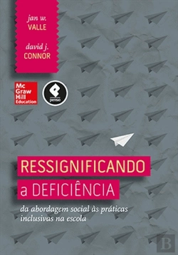 Bertrand.pt - Ressignificando a Deficiência: da Abordagem Social às Práticas Inclusivas na Escola