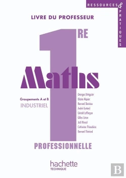 Bertrand.pt - Ressources & Pratiques; Mathématiques ; 1ère Professionnelle Bac Pro ; Groupements A Et B Industriel ; Livre Du Professeur (Édition 2010)
