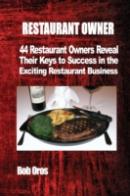 Restaurant Owner: 44 Restaurant Owners Reveal Their Keys To Success In The Exciting Restaurant Business