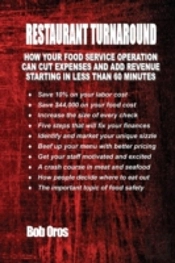 Restaurant Turnaround: How Your Food Service Operation Can Cut Expenses And Add Revenue Starting In Less Than 60 Minutes