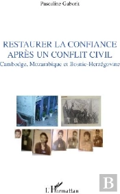 Restaurer La Confiance Aprés Un Conflit Civil ; Cambodge, Mozambique Et Bosnie-Herzégovine