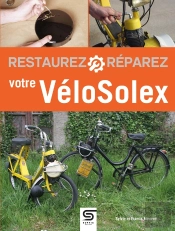 Restaurez, Réparez Votre Vélosolex (3e Édition)