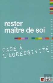 Rester Maître De Soi Face À L'Agressivité