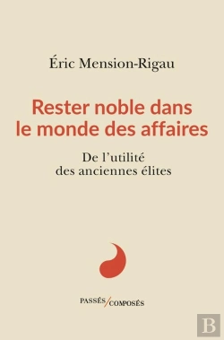 Bertrand.pt - Rester Noble Dans Le Monde Des Affaires : De L'Utilité Des Anciennes Élites