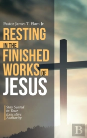 Resting In The Finished Works Of Jesus: