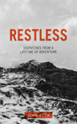 Restless: Dispatches From A Lifetime Of Adventure