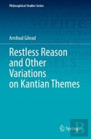 Restless Reason And Other Variations On Kantian Themes
