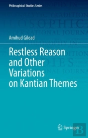 Restless Reason And Other Variations On Kantian Themes