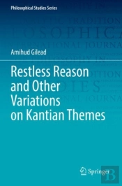 Restless Reason And Other Variations On Kantian Themes