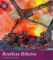 Restless Ribeiro: An Indian Artist In Britain /Anglais