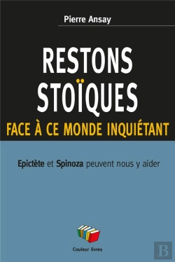 Bertrand.pt - Restons Stoïques Face À Ce Monde Inquiétant : Epictère Et Spinoza Peuvent Nous Y Aider