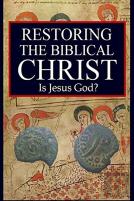 Restoring The Biblical Christ