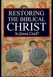 Restoring The Biblical Christ