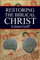 Restoring The Biblical Christ