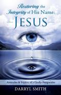 Restoring The Integrity Of His Name: Jesus