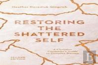 Restoring The Shattered Self Â€“ A Christian Counselor`S Guide To Complex Trauma