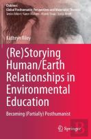 (Re)Storying Human/Earth Relationships In Environmental Education