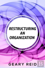 Restructuring An Organization: When Rest