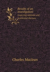 Results Of An Investigation Respecting Epidemic And Pestilential Diseases