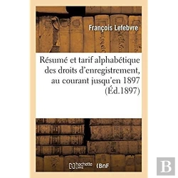 Bertrand.pt - Resume Et Tarif Alphabetique Des Droits D'Enregistrement, Au Courant Jusqu'En 1897