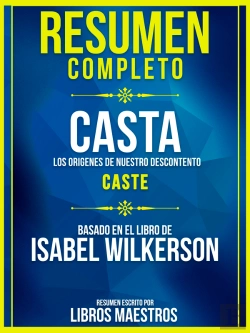 Bertrand.pt - Resumen Completo: Casta: Los Origenes De Nuestro Descontento (Caste) - Basado En El Libro De Isabel Wilkerson