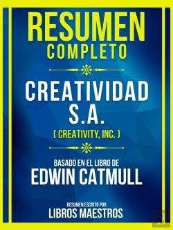 Bertrand.pt - Resumen Completo - Creatividad S.A. (Creativity, Inc.) - Basado En El Libro De Edwin Catmull