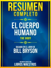 Resumen Completo: El Cuerpo Humano (The Body) - Basado En El Libro De Bill Bryson