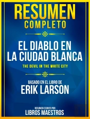 Resumen Completo: El Diablo En La Ciudad Blanca (The Devil In The White City) - Basado En El Libro De Erik Larson