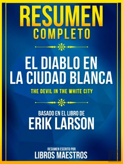 Bertrand.pt - Resumen Completo: El Diablo En La Ciudad Blanca (The Devil In The White City) - Basado En El Libro De Erik Larson