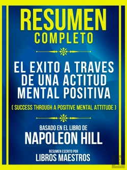 Bertrand.pt - Resumen Completo - El Exito A Traves De Una Actitud Mental Positiva (Success Through A Positive Mental Attitude) - Baseado No Livro De Napoleon Hill