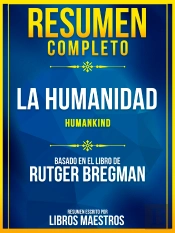 Resumen Completo: La Humanidad (Humankind) - Basado En El Libro De Rutger Bregman